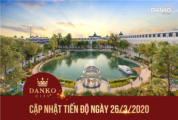 Tiến độ dự án Danko City Thái Nguyên - Ngày 26/3/2020