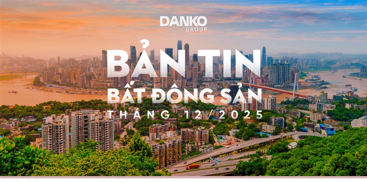 Bản tin bất động sản Danko Group - tháng 12.2025: Mùa lễ hội rực rỡ - Không gian đô thị Bừng sáng cuối năm