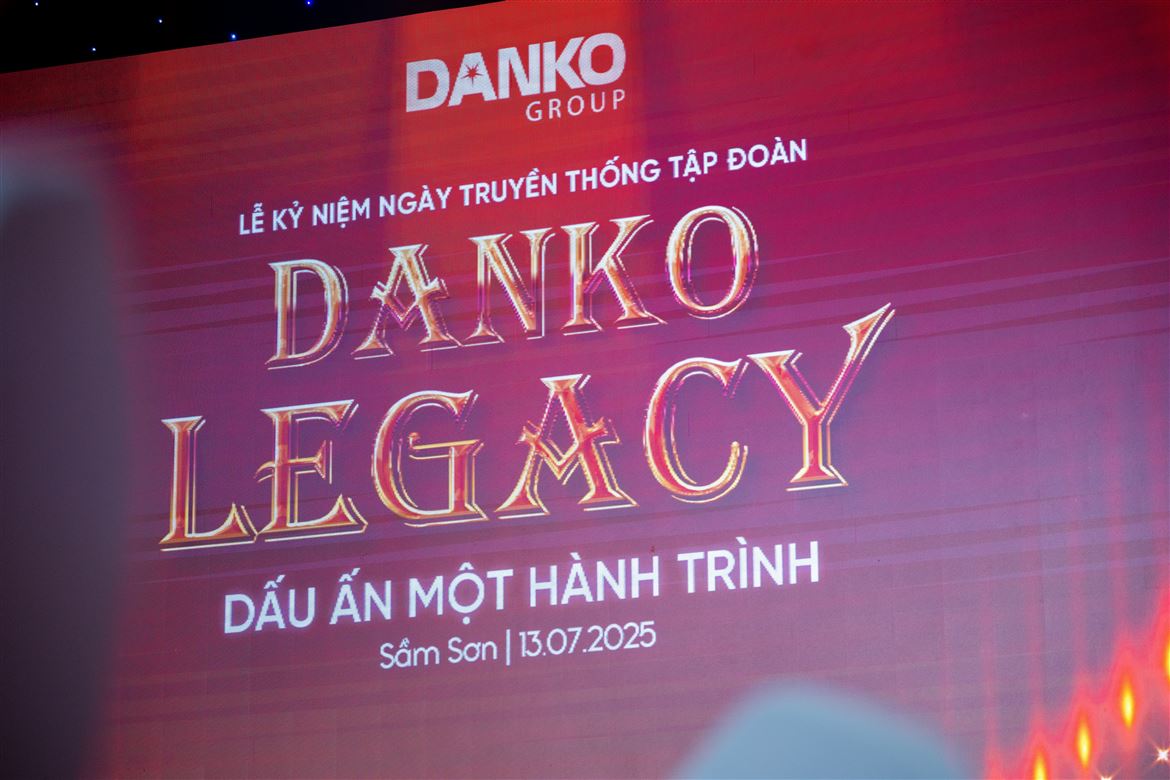 DANKO LEGACY – DẤU ẤN MỘT HÀNH TRÌNH - KỶ NIỆM NGÀY TRUYỀN THỐNG TẬP ĐOÀN DANKO 2025