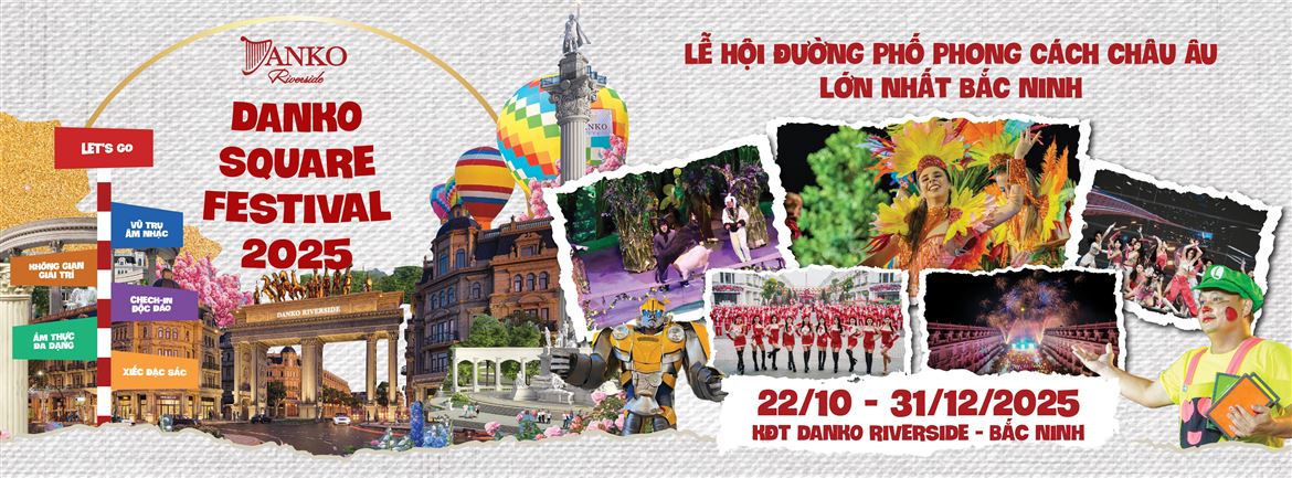 SẴN SÀNG CHO CHUỖI SỰ KIỆN DANKO SQUARE FESTIVAL 2025 - MÙA LỄ HỘI CHÂU ÂU ĐẦU TIÊN TẠI BẮC NINH