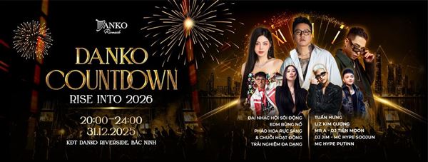 DANKO COUNTDOWN - RISE INTO 2026 - ĐẠI NHẠC HỘI CHÀO NĂM MỚI 2026 LỚN NHẤT BẮC NINH